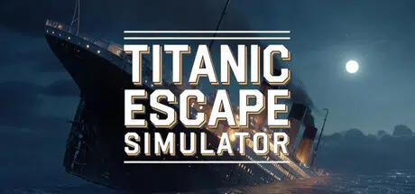 泰坦尼克号逃生模拟器/Titanic Escape Simulator Build.24549342 官中10.3GB